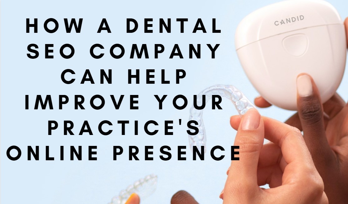 How a Dental SEO Company Can Help Improve Your Practice's Online Presence