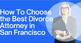 How To Choose the Best Divorce Attorney in San Francisco
