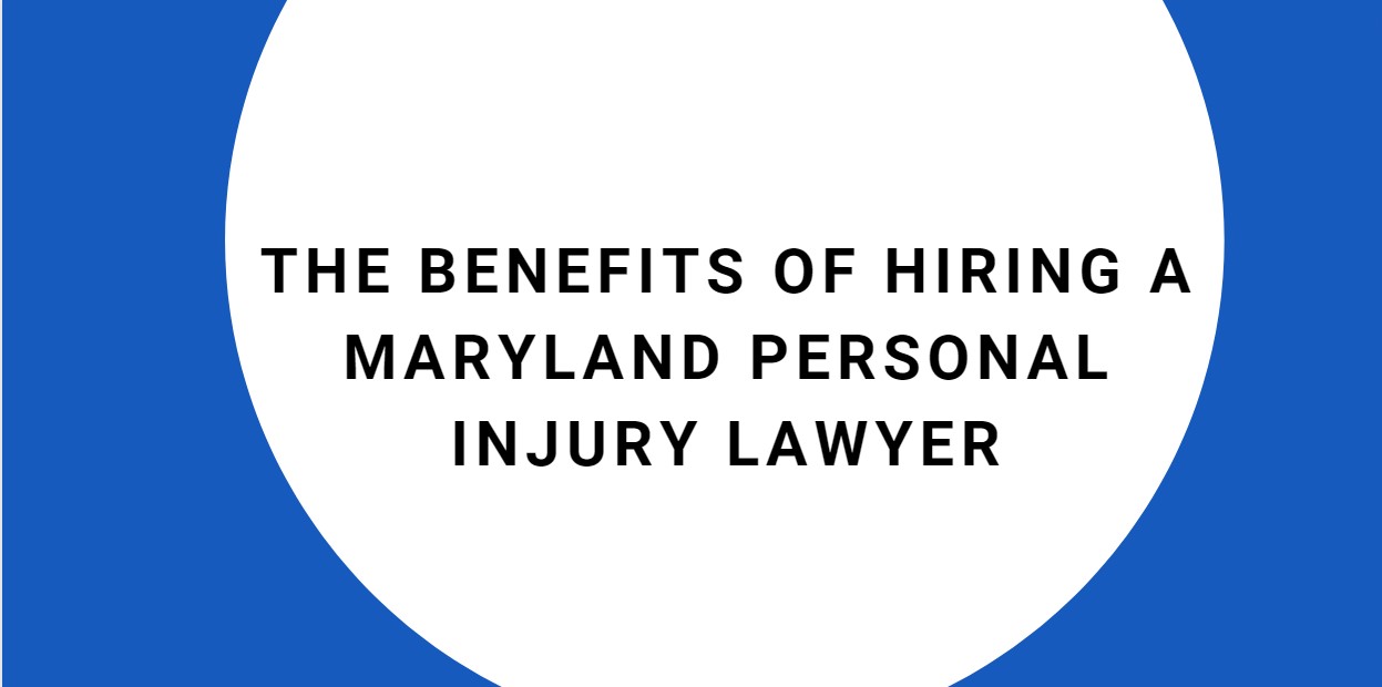 The Benefits of Hiring a Maryland Personal Injury Lawyer