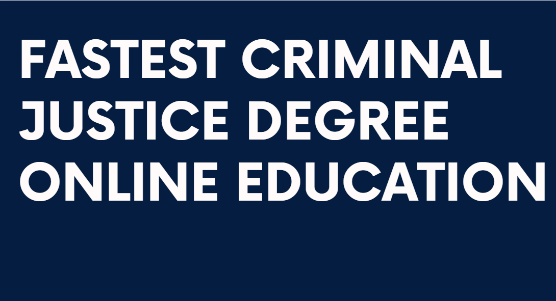 Fastest Criminal Justice Degree Online Education